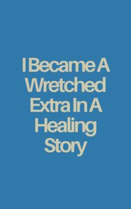 I Became A Wretched Extra In A Healing Story Cover