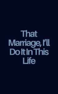 That Marriage, I’ll Do It in this Life Cover