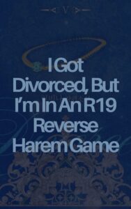 I Got Divorced, But I’m In An R19 Reverse Harem Game Cover