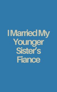 I Married My Younger Sister’s Fiance Cover