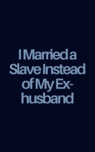 I Married a Slave Instead of My Ex-husband Cover