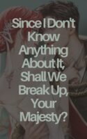 Since I Don’t Know Anything About It, Shall We Break Up, Your Majesty Cover