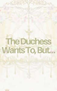 The Duchess Wants To, But… Cover