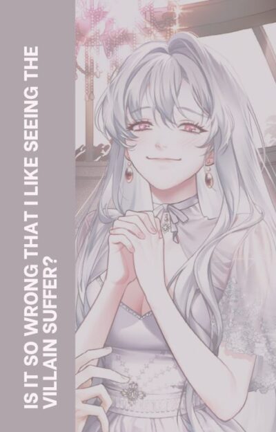 Is It So Wrong that I Like Seeing the Villain Suffer? Cover