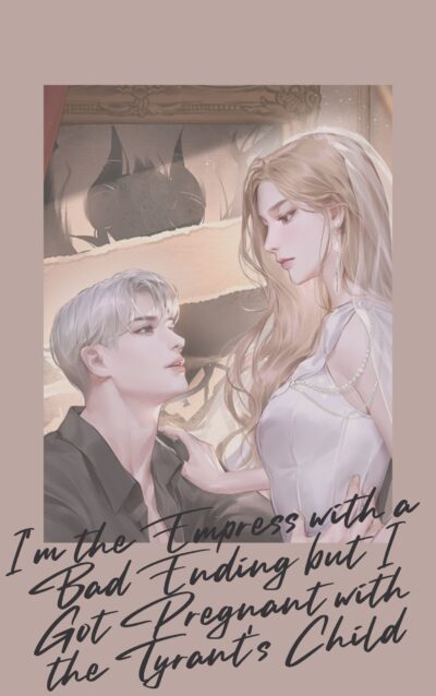 I’m the Empress with a Bad Ending but I Got Pregnant with the Tyrant’s Child Cover